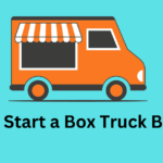 How to Start a Box Truck Business: A Beginner’s Guide